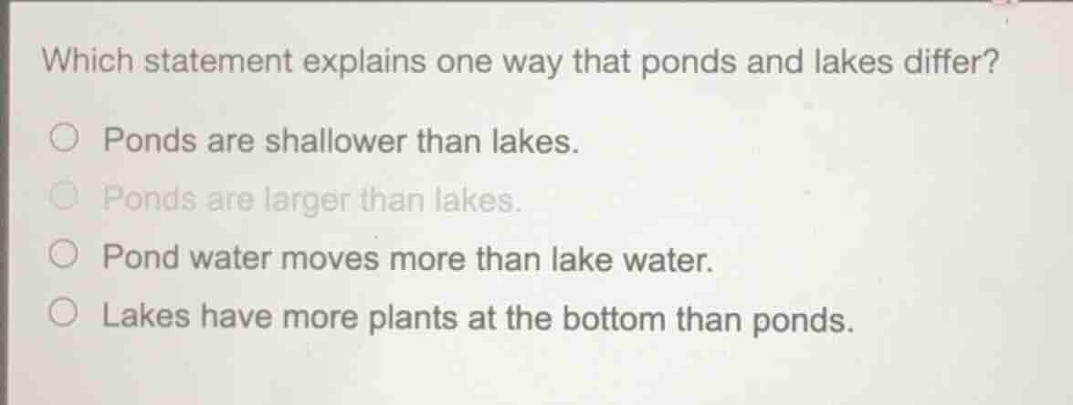 which statement explains one way that ponds and lakes differ? ○ ponds a…
