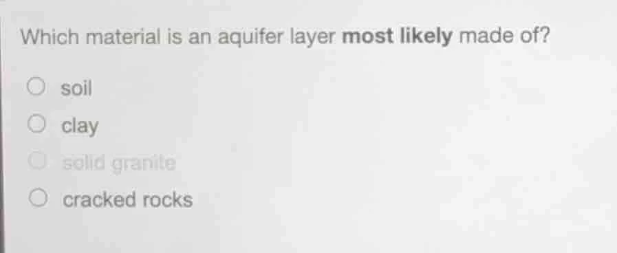 which material is an aquifer layer most likely made of? ○ soil ○ clay ○…