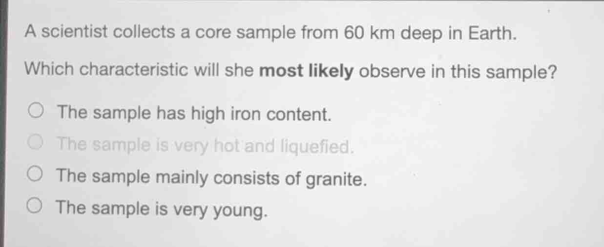 a scientist collects a core sample from 60 km deep in earth. which char…