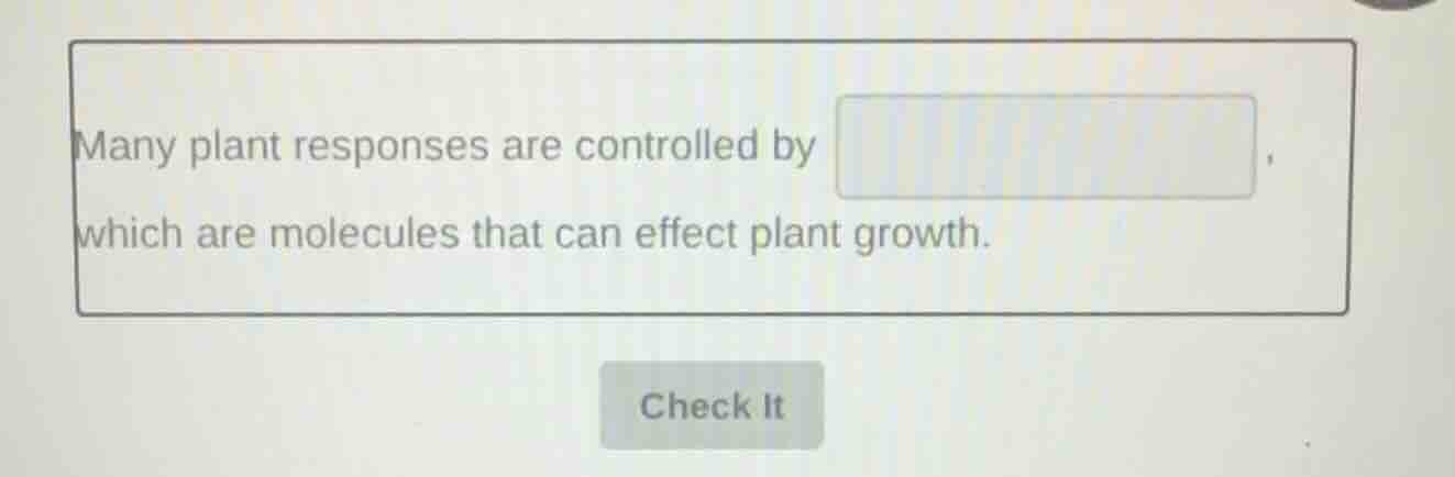 many plant responses are controlled by \\boxed{}, which are molecules t…