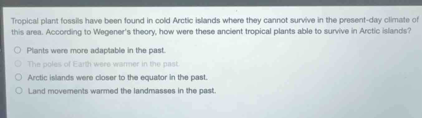 tropical plant fossils have been found in cold arctic islands where the…