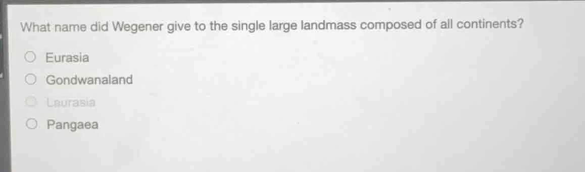 what name did wegener give to the single large landmass composed of all…