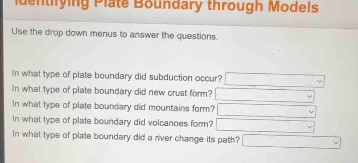 identifying plate boundary through models use the drop down menus to an…
