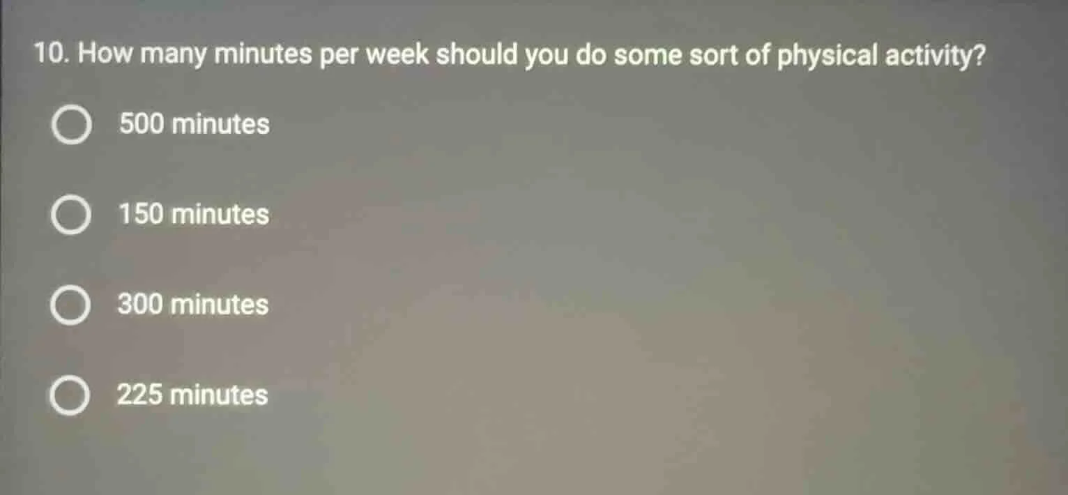 10. how many minutes per week should you do some sort of physical activ…