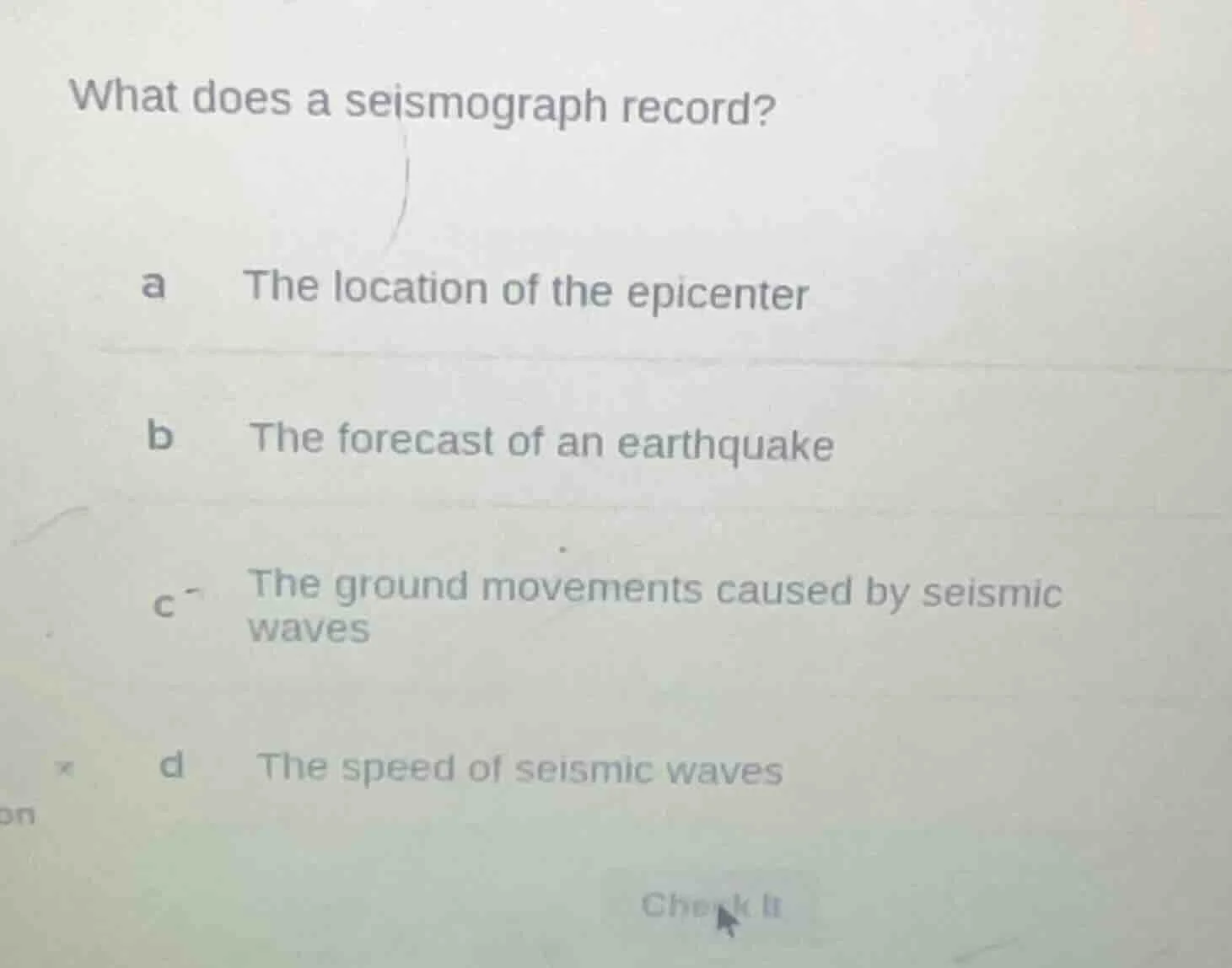 what does a seismograph record? a the location of the epicenter b the f…