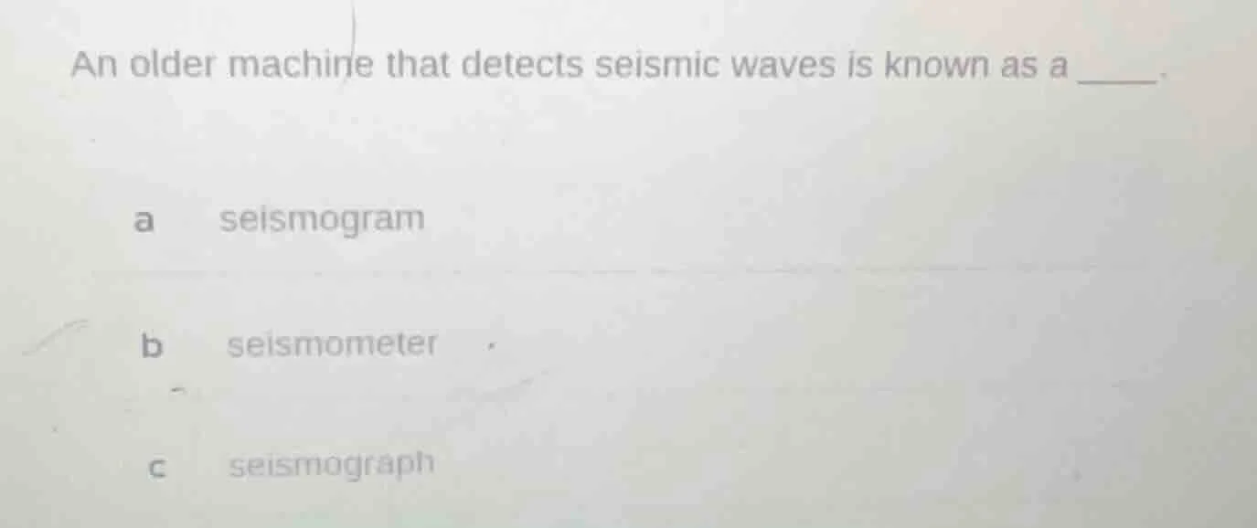 an older machine that detects seismic waves is known as a _____. a seis…