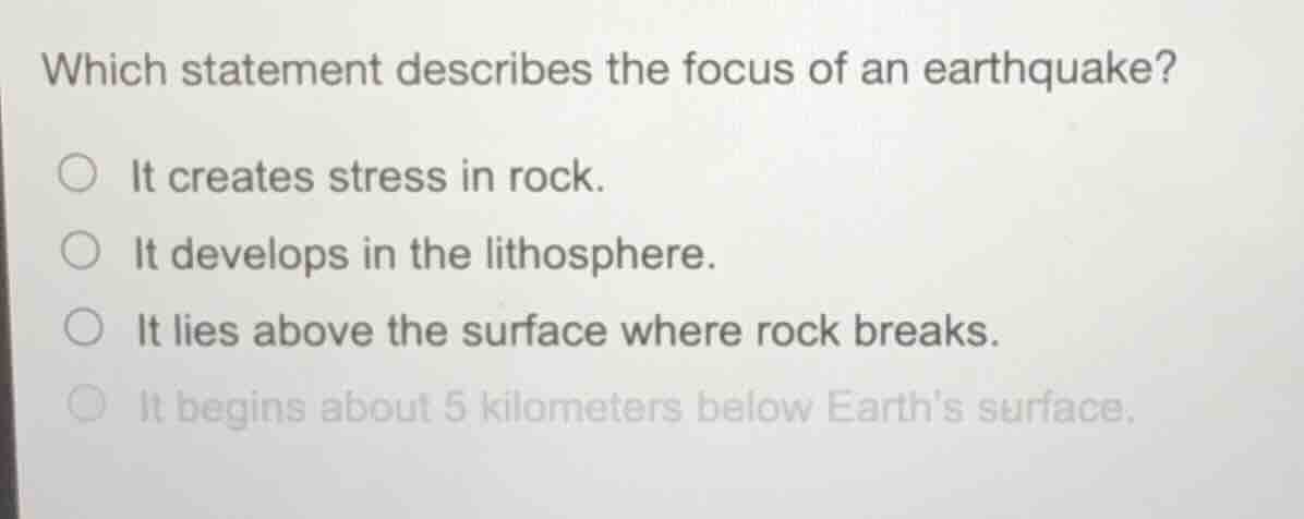 which statement describes the focus of an earthquake? ○ it creates stre…