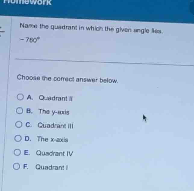 name the quadrant in which the given angle lies. -760° choose the corre…