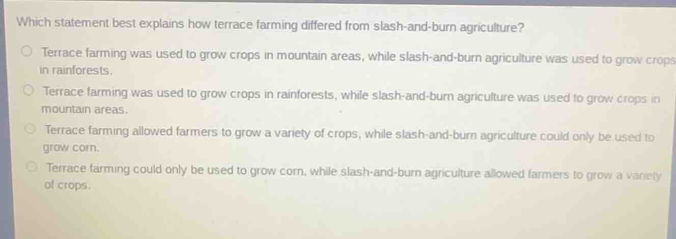 which statement best explains how terrace farming differed from slash-a…