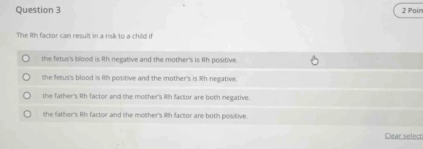 question 3 the rh factor can result in a risk to a child if the fetus’s…