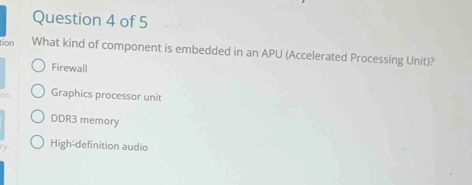 question 4 of 5 what kind of component is embedded in an apu (accelerat…