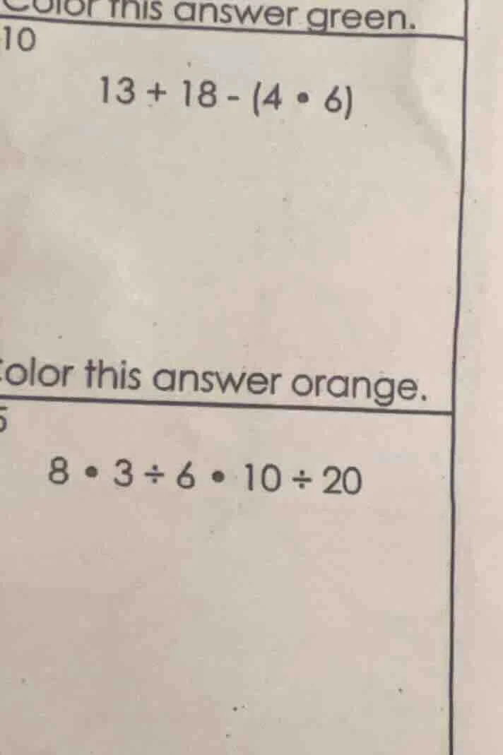 color this answer green. 10 13 + 18 - (4 • 6) color this answer orange.…