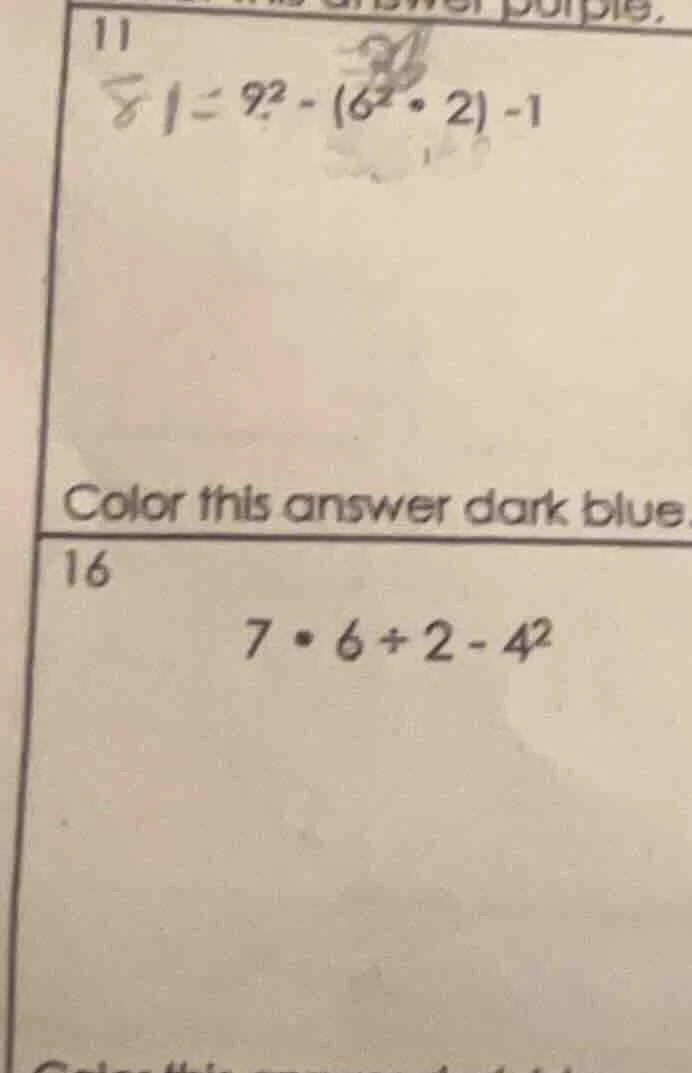 11 81 = 9² - (6² · 2) - 1 color this answer dark blue 16 7 · 6 ÷ 2 - 4²