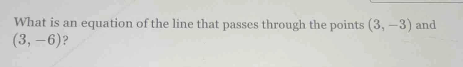 what is an equation of the line that passes through the points (3, -3) …