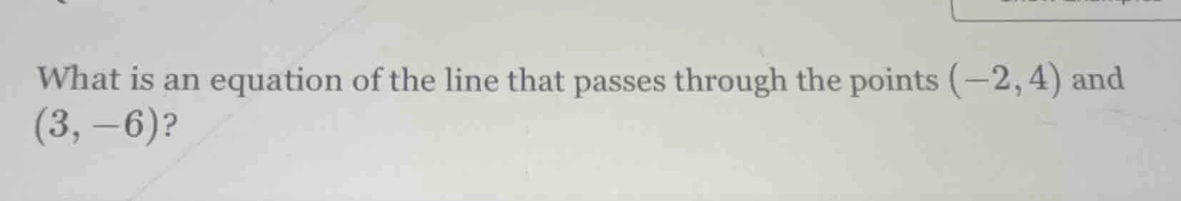 what is an equation of the line that passes through the points $(-2, 4)…