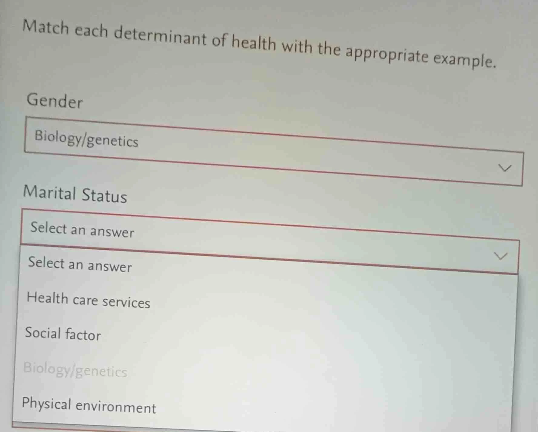 match each determinant of health with the appropriate example. gender b…