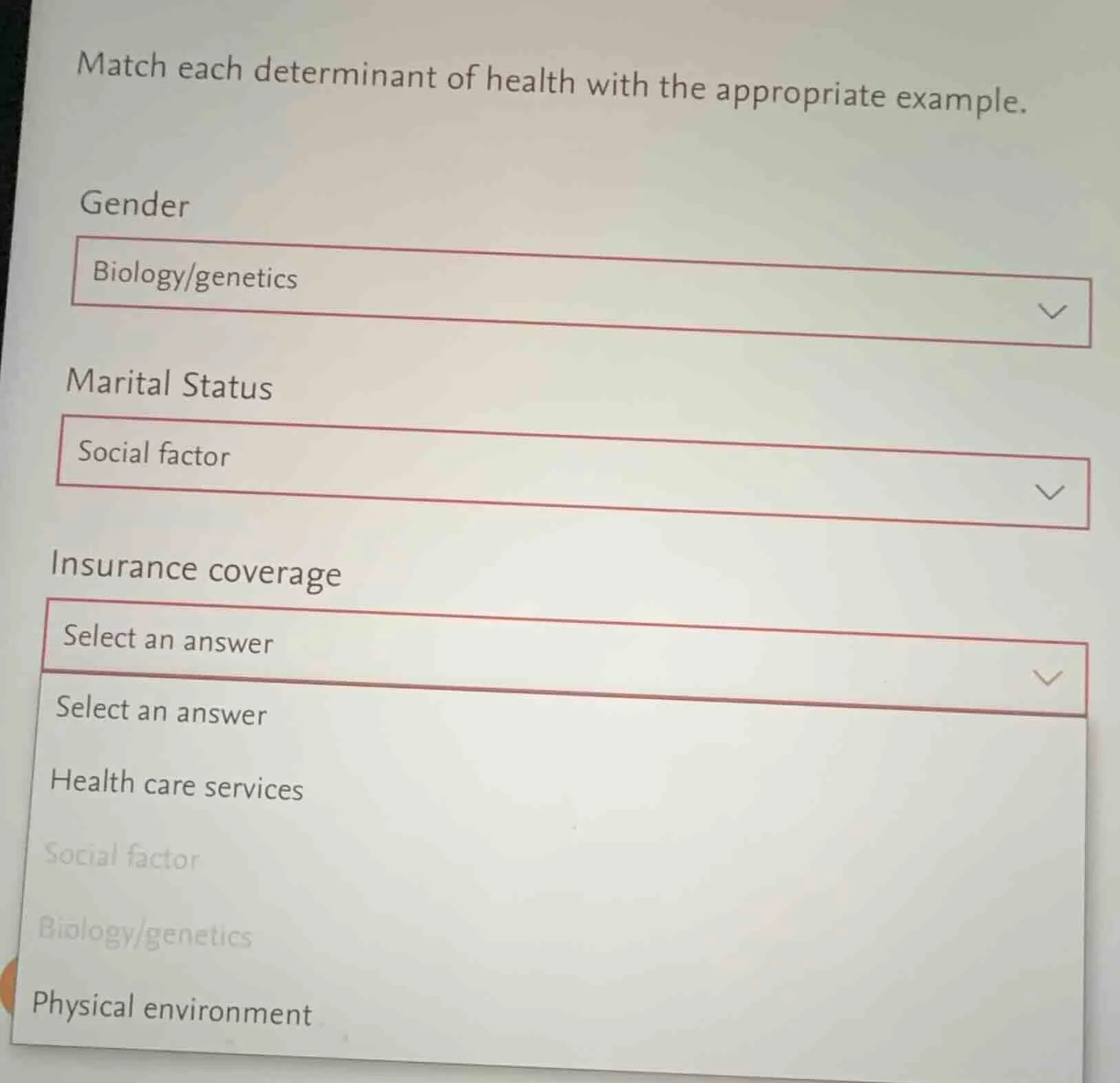 match each determinant of health with the appropriate example. gender b…