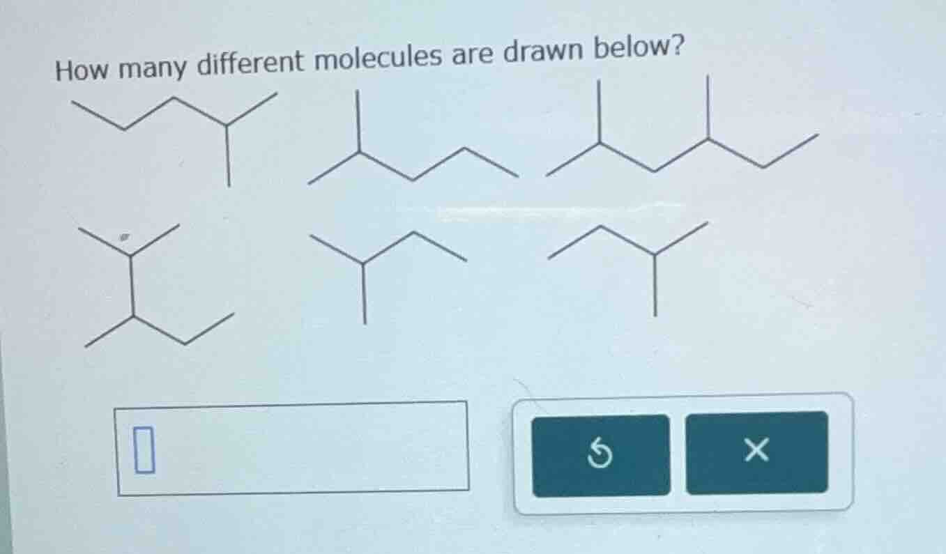 how many different molecules are drawn below? (with molecular structure…