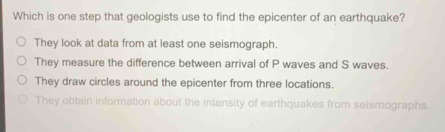 which is one step that geologists use to find the epicenter of an earth…