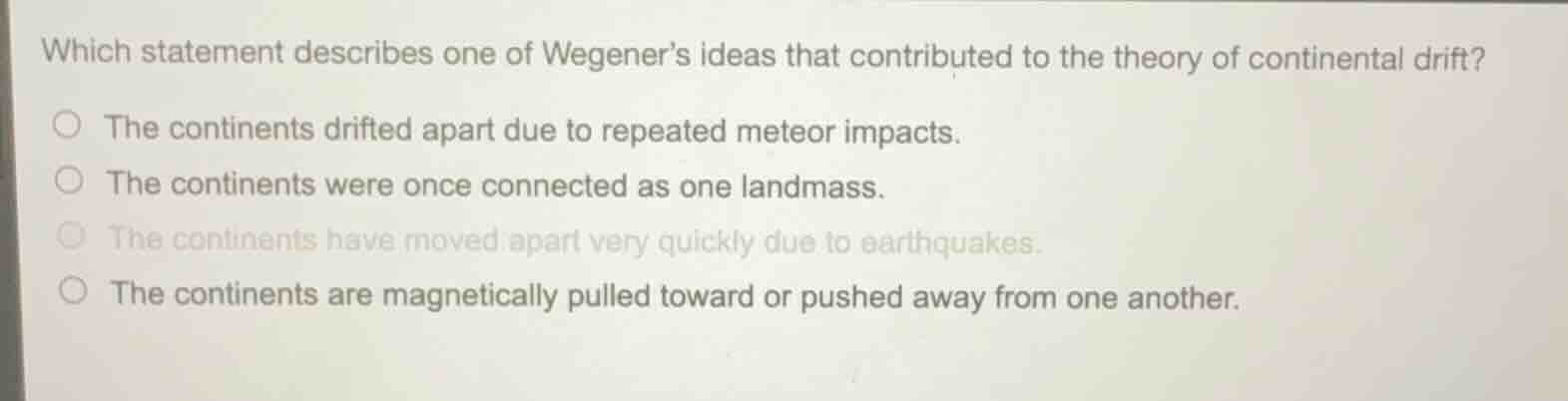 which statement describes one of wegener’s ideas that contributed to th…