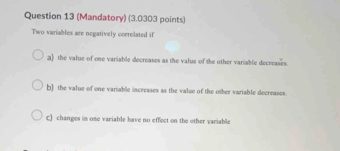 question 13 (mandatory) (3.0303 points) two variables are negatively co…