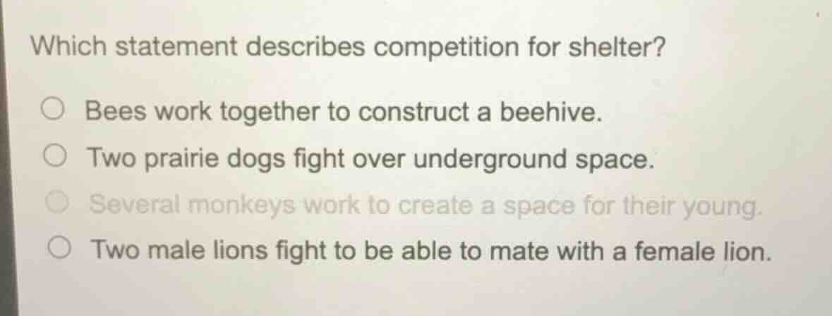 which statement describes competition for shelter? bees work together t…