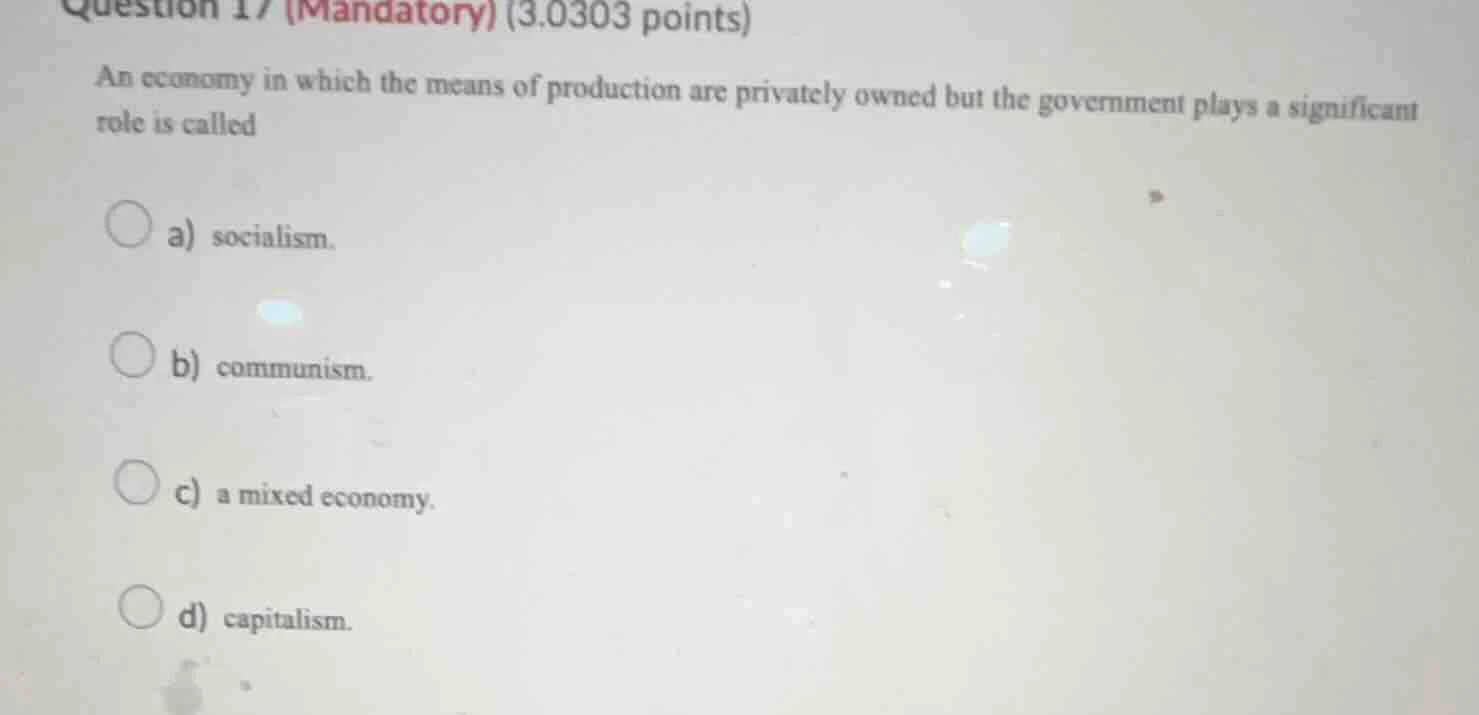 question 17 (mandatory) (3.0303 points) an economy in which the means o…