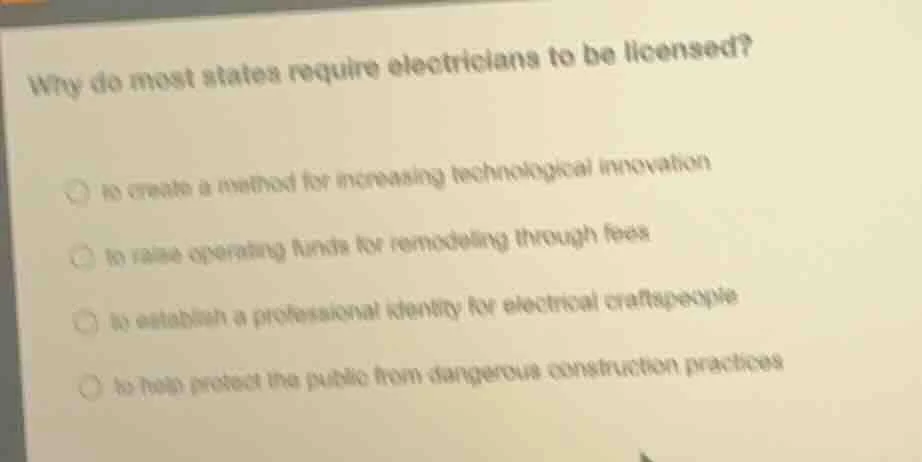why do most states require electricians to be licensed? ○ to create a m…