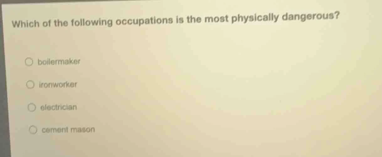which of the following occupations is the most physically dangerous? bo…