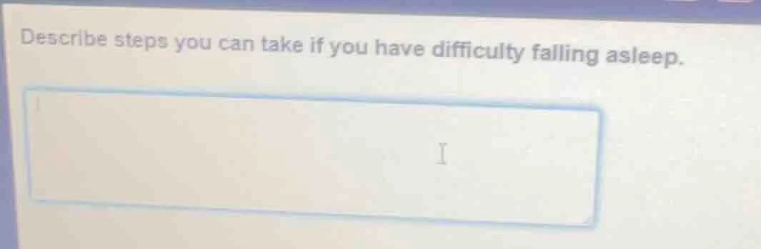 describe steps you can take if you have difficulty falling asleep.