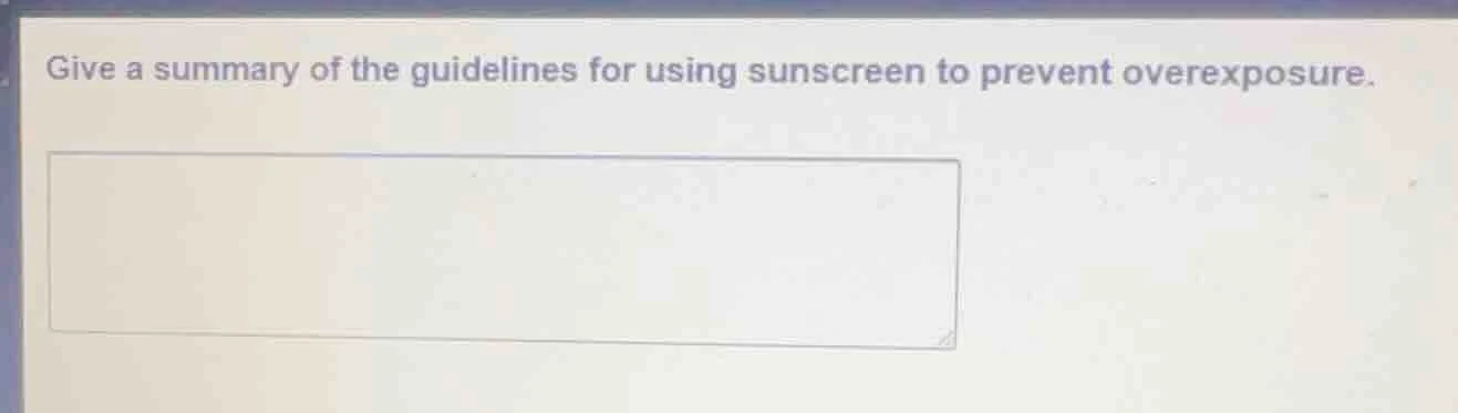give a summary of the guidelines for using sunscreen to prevent overexp…