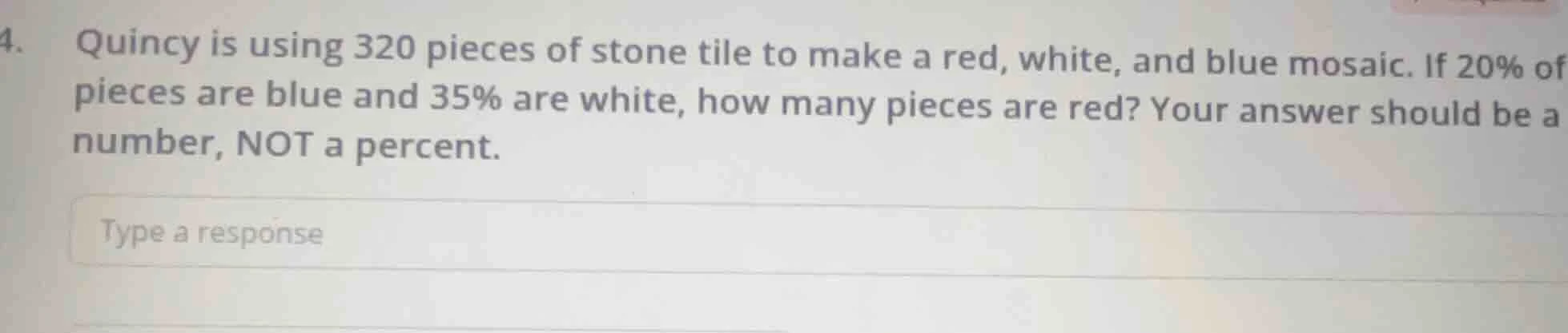 4. quincy is using 320 pieces of stone tile to make a red, white, and b…