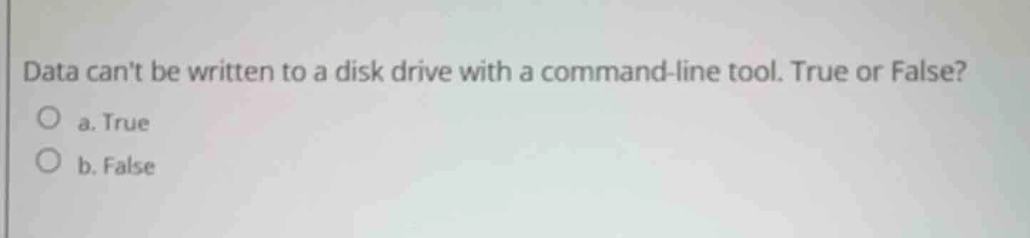data cant be written to a disk drive with a command-line tool. true or …