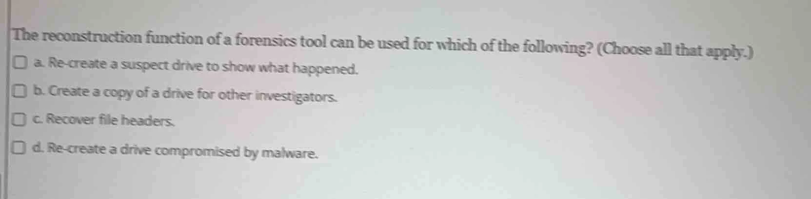 the reconstruction function of a forensics tool can be used for which o…