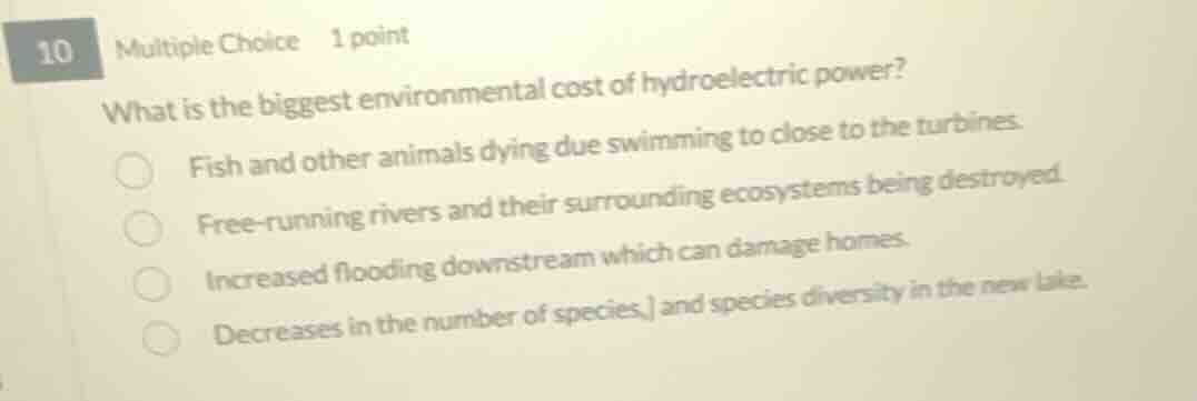 10 multiple choice 1 point what is the biggest environmental cost of hy…