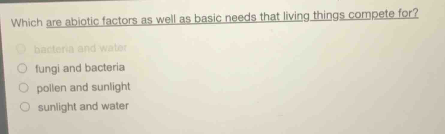 which are abiotic factors as well as basic needs that living things com…