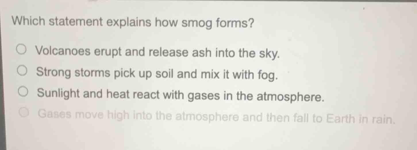 which statement explains how smog forms? ○ volcanoes erupt and release …