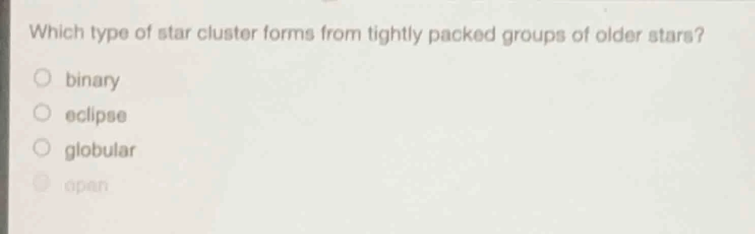 which type of star cluster forms from tightly packed groups of older st…