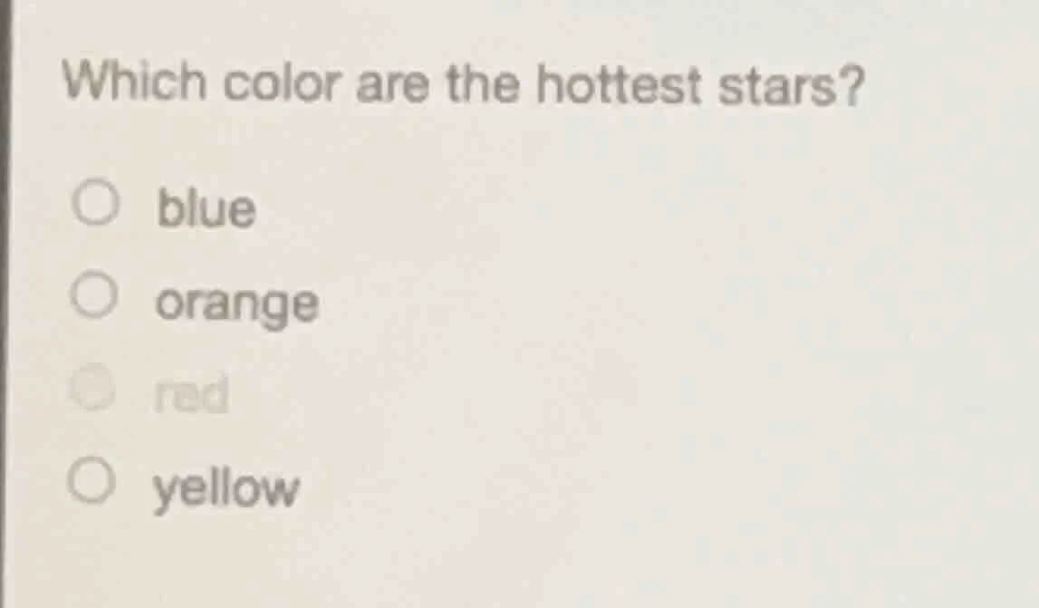 which color are the hottest stars? ○ blue ○ orange ○ red ○ yellow