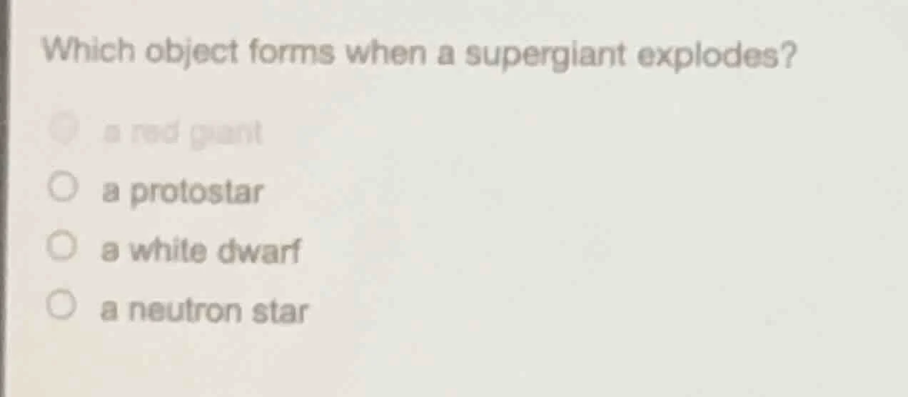 which object forms when a supergiant explodes? a red giant a protostar …