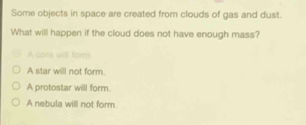 some objects in space are created from clouds of gas and dust. what wil…