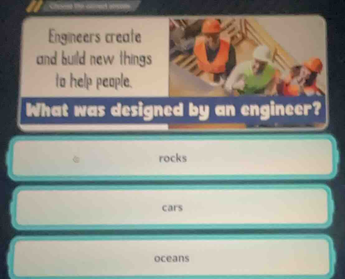 engineers create and build new things to help people. what was designed…