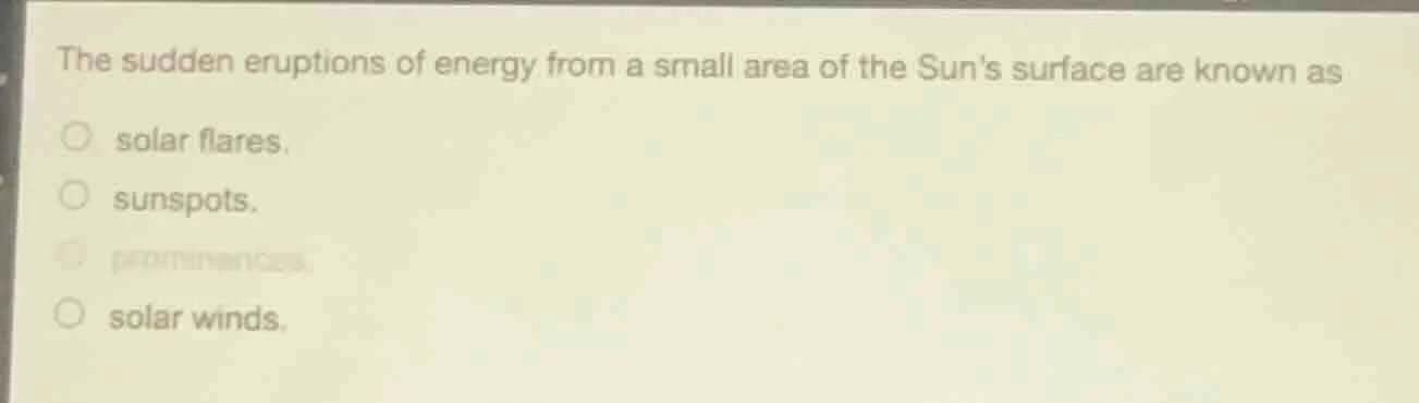 the sudden eruptions of energy from a small area of the suns surface ar…