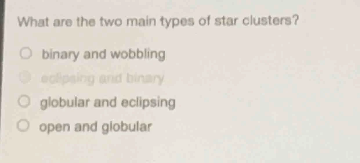 what are the two main types of star clusters? binary and wobbling eclip…