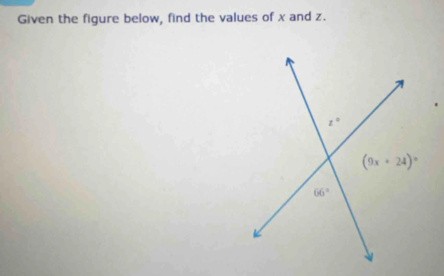 given the figure below, find the values of x and z. z ° (9x + 24)° 66°
