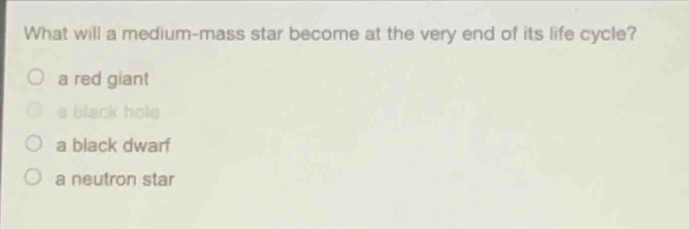 what will a medium - mass star become at the very end of its life cycle…