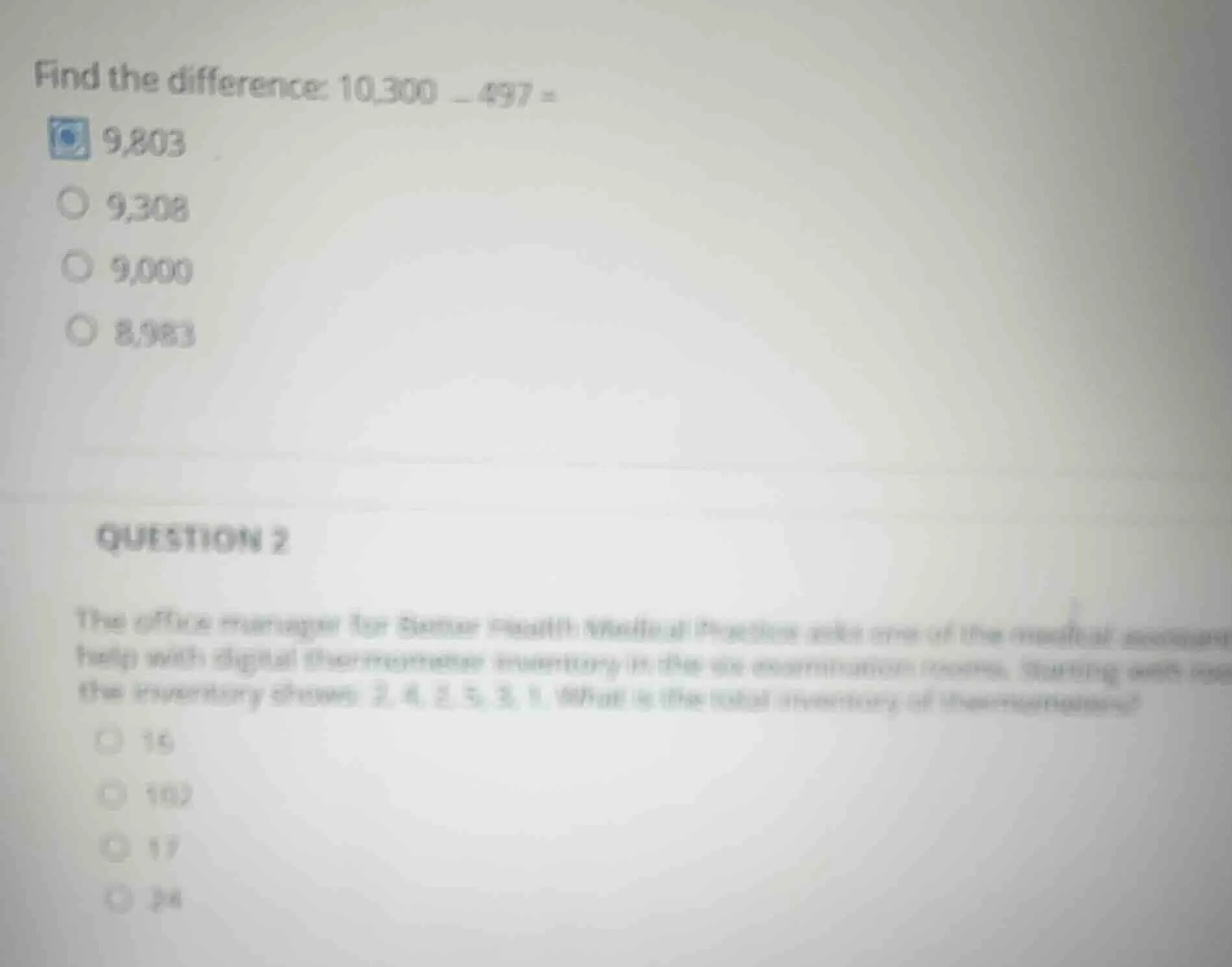 find the difference: 10,300 - 497 = 9,803 9,308 9,000 8,983 question 2 …