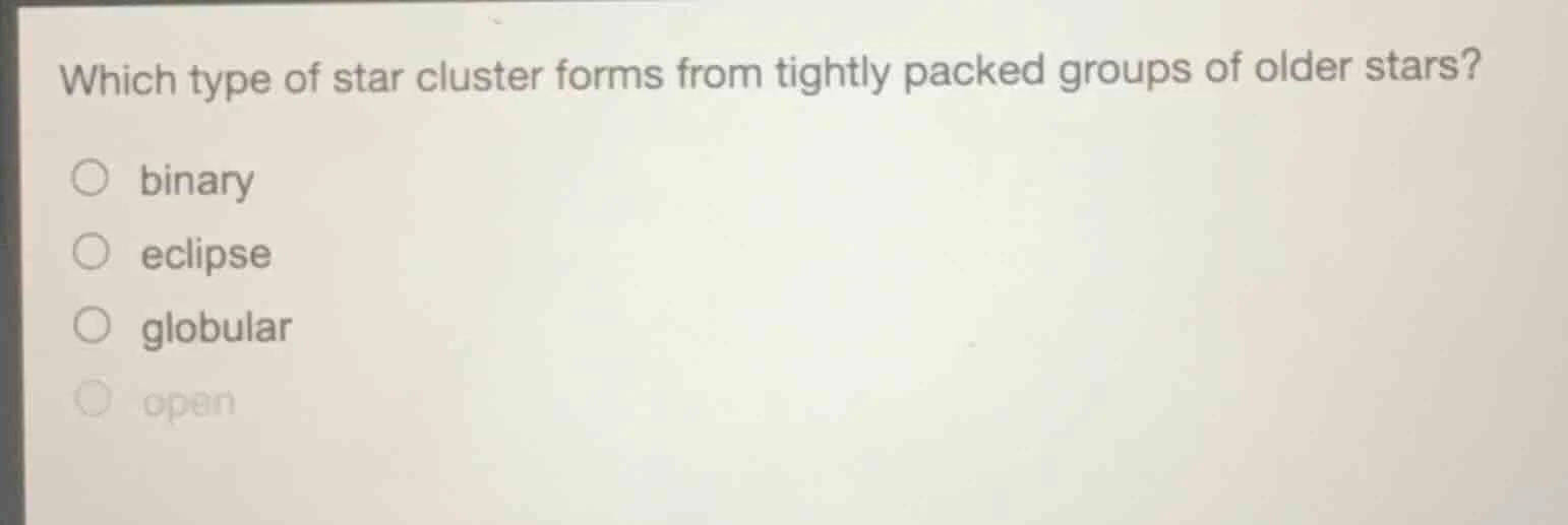 which type of star cluster forms from tightly packed groups of older st…