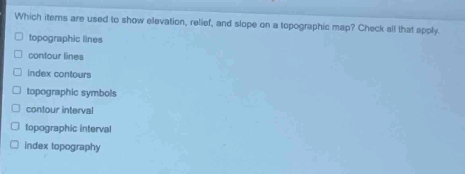 which items are used to show elevation, relief, and slope on a topograp…