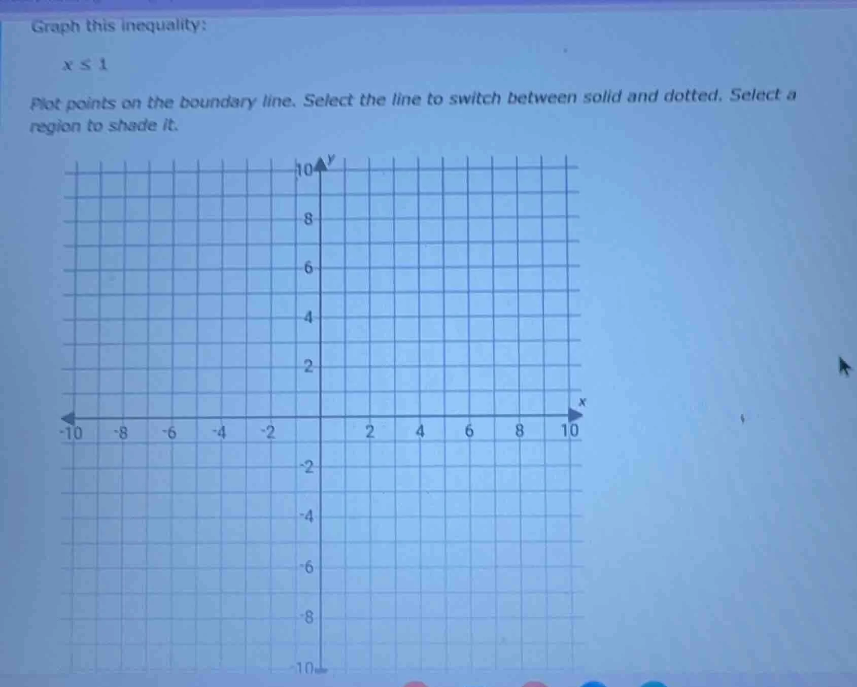 graph this inequality: x ≤ 1 plot points on the boundary line. select t…